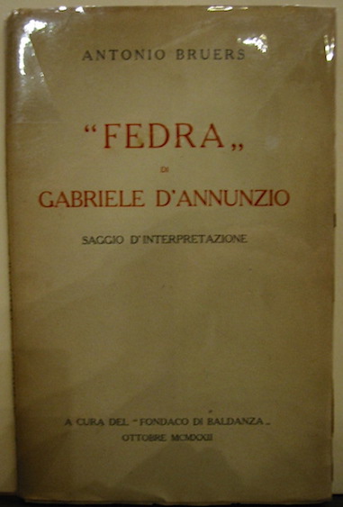 Antonio Bruers 'Fedra' di Gabriele D'Annunzio. Saggio di interpretazione. 1922 Roma Società  Anonina Poligrafica Italiana. A cura del 'Fondaco di Baldanza'